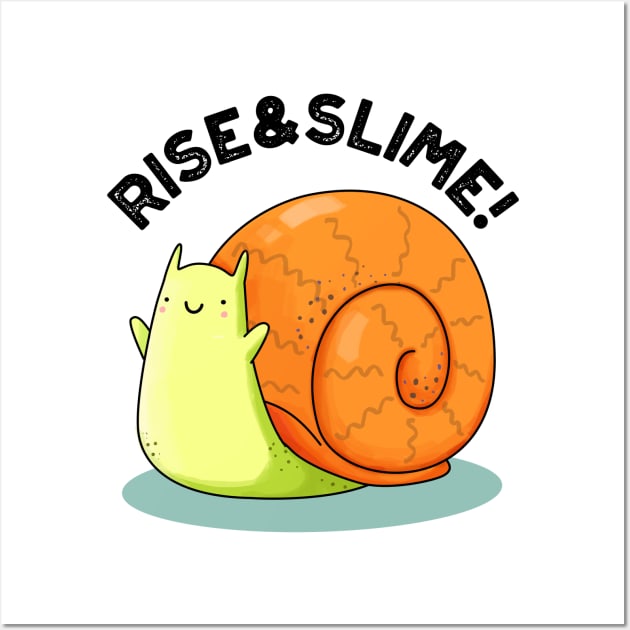 Rise And Slime Cute Snail Pun Wall Art by punnybone